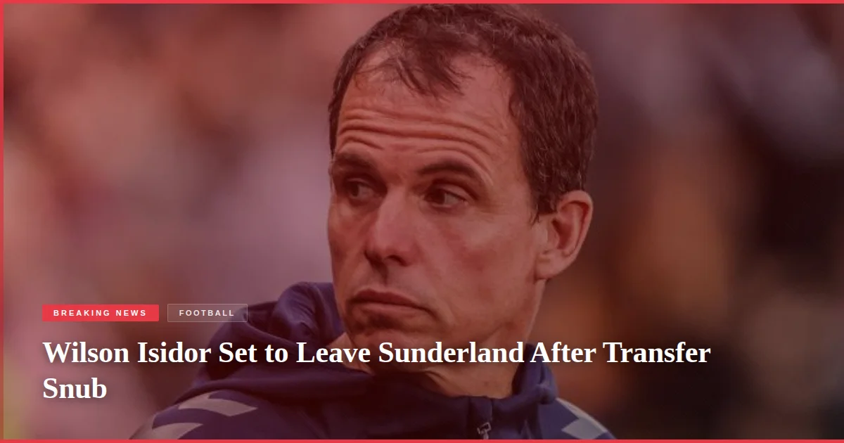 Wilson Isidor Set to Leave Sunderland After Transfer Snub