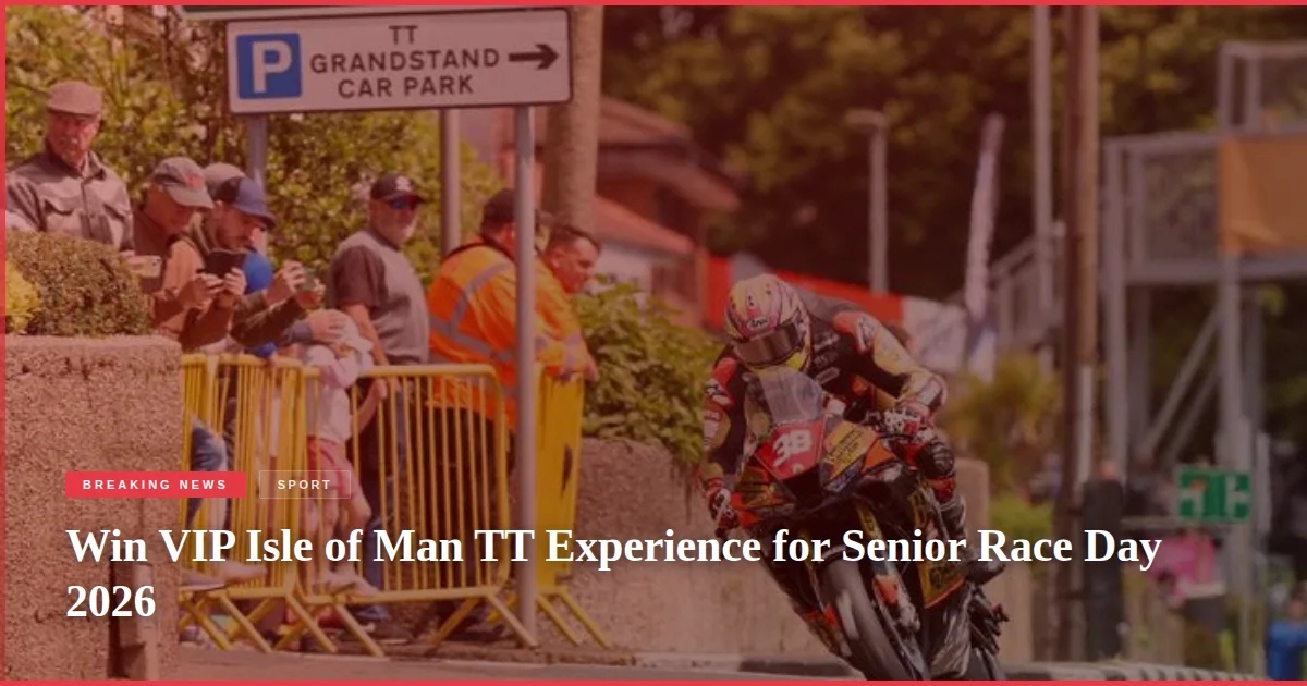 Win VIP Isle of Man TT Experience for Senior Race Day 2026