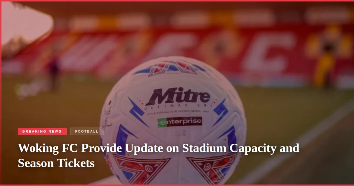 Woking FC Provide Update on Stadium Capacity and Season Tickets