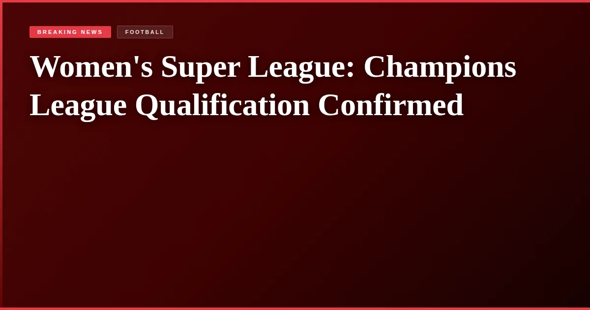Women's Super League: Champions League Qualification Confirmed