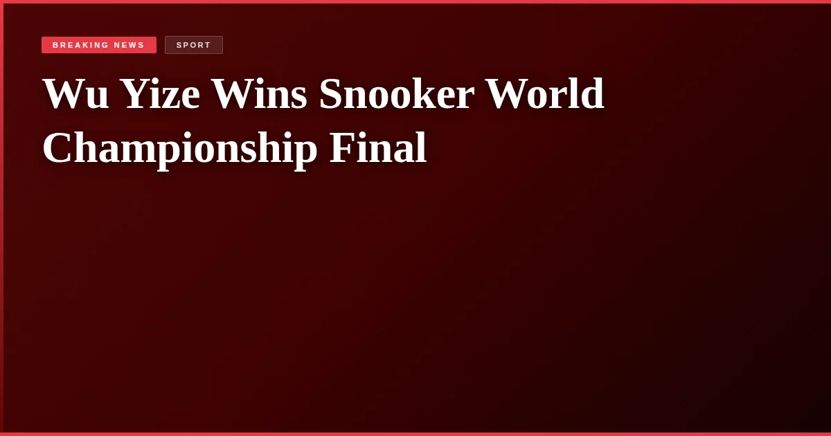 Wu Yize Wins Snooker World Championship Final