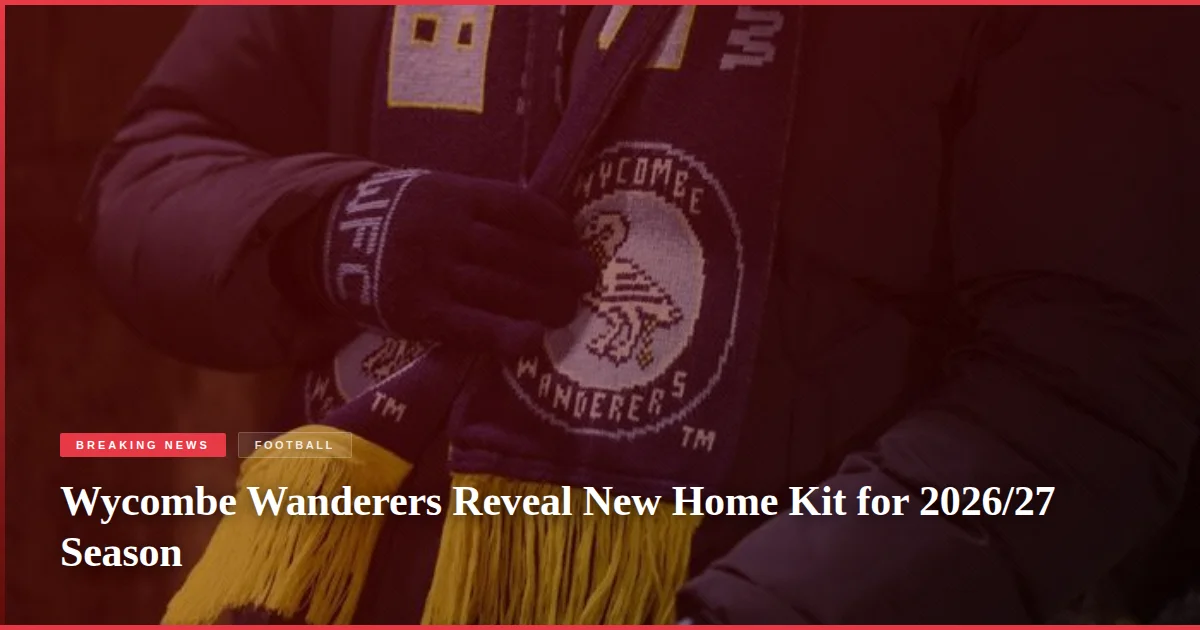Wycombe Wanderers Reveal New Home Kit for 2026/27 Season