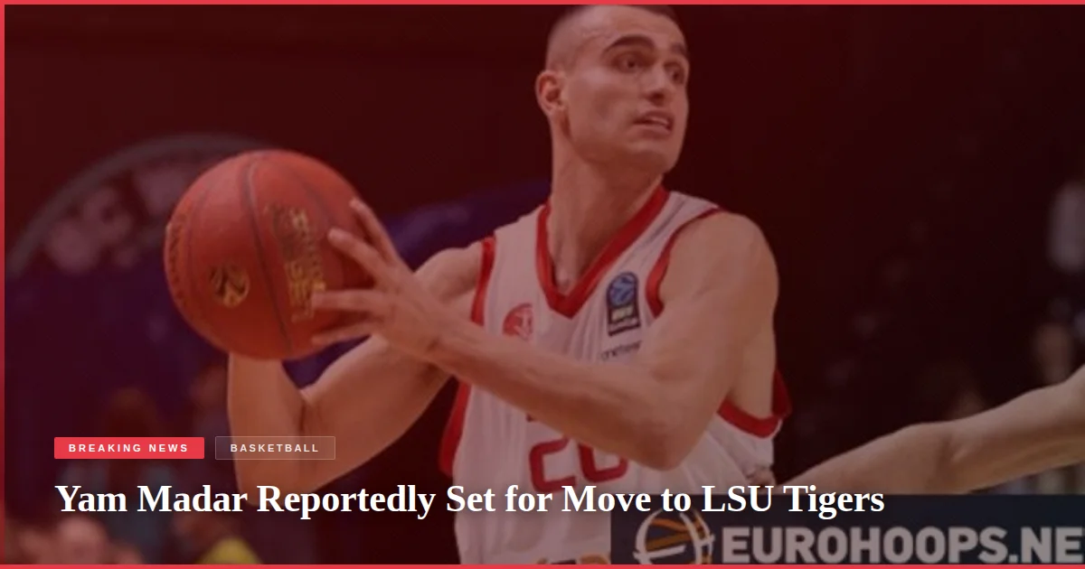 Yam Madar Reportedly Set for Move to LSU Tigers