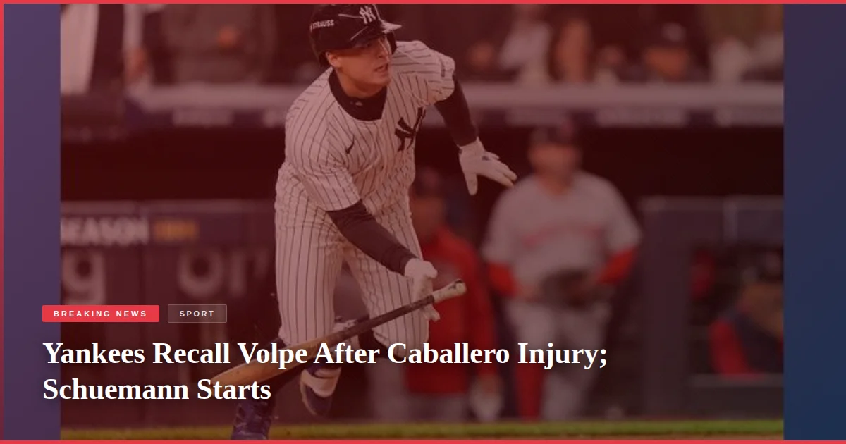 Yankees Recall Volpe After Caballero Injury; Schuemann Starts