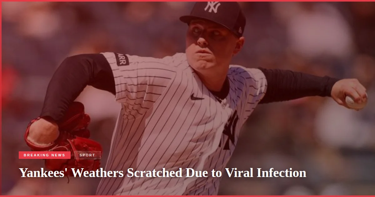 Yankees' Weathers Scratched Due to Viral Infection
