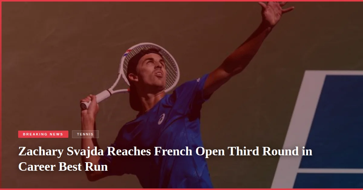 Zachary Svajda Reaches French Open Third Round in Career Best Run