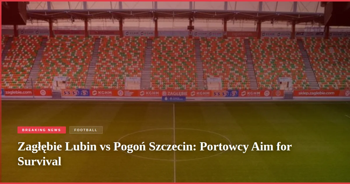 Zagłębie Lubin vs Pogoń Szczecin: Portowcy Aim for Survival