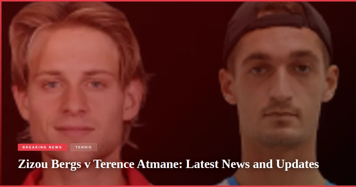 Zizou Bergs v Terence Atmane: Latest News and Updates
