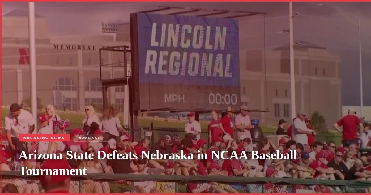 Arizona State Defeats Nebraska in NCAA Baseball Tournament