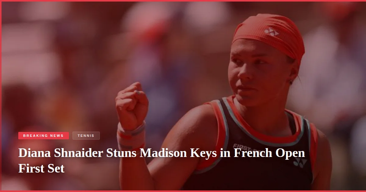 Diana Shnaider Stuns Madison Keys in French Open First Set