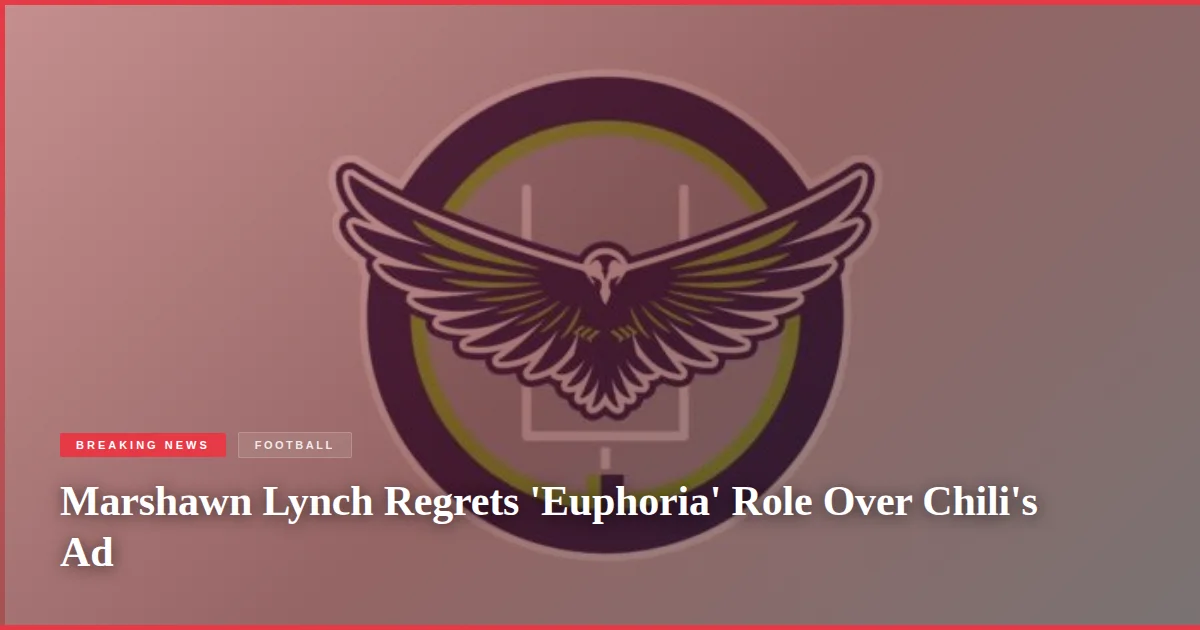 Marshawn Lynch Regrets 'Euphoria' Role Over Chili's Ad
