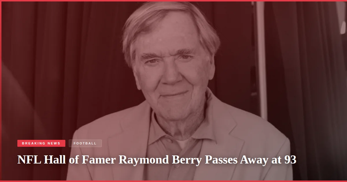 NFL Hall of Famer Raymond Berry Passes Away at 93