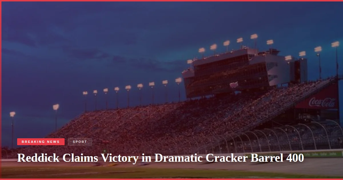 Reddick Claims Victory in Dramatic Cracker Barrel 400