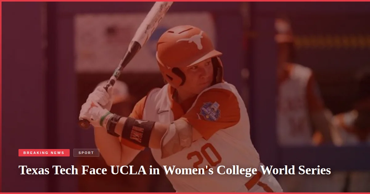 Texas Tech Face UCLA in Women's College World Series