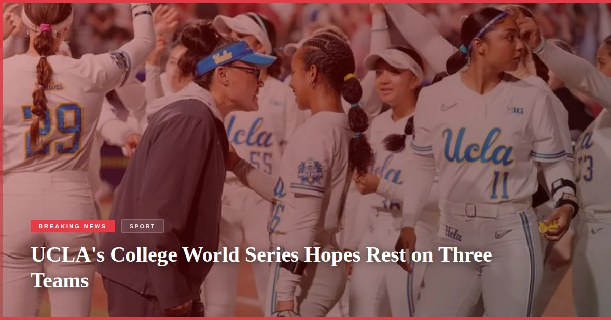 UCLA's College World Series Hopes Rest on Three Teams