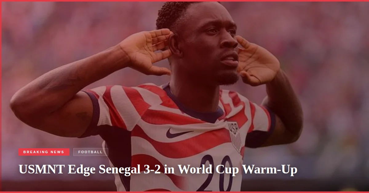 USMNT Edge Senegal 3-2 in World Cup Warm-Up
