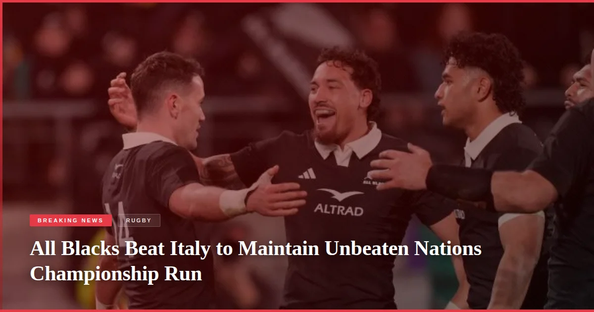 All Blacks Beat Italy to Maintain Unbeaten Nations Championship Run