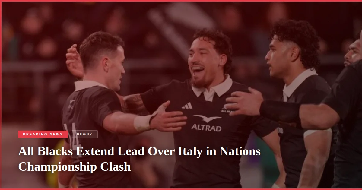 All Blacks Extend Lead Over Italy in Nations Championship Clash