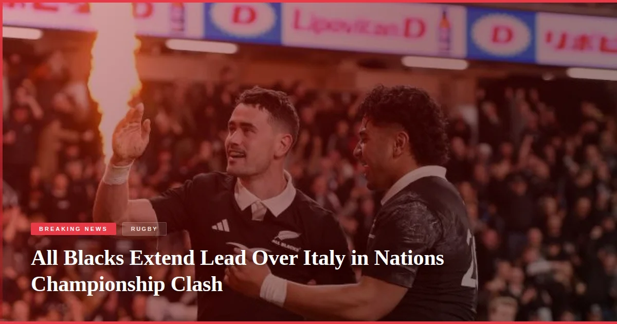 All Blacks Extend Lead Over Italy in Nations Championship Clash