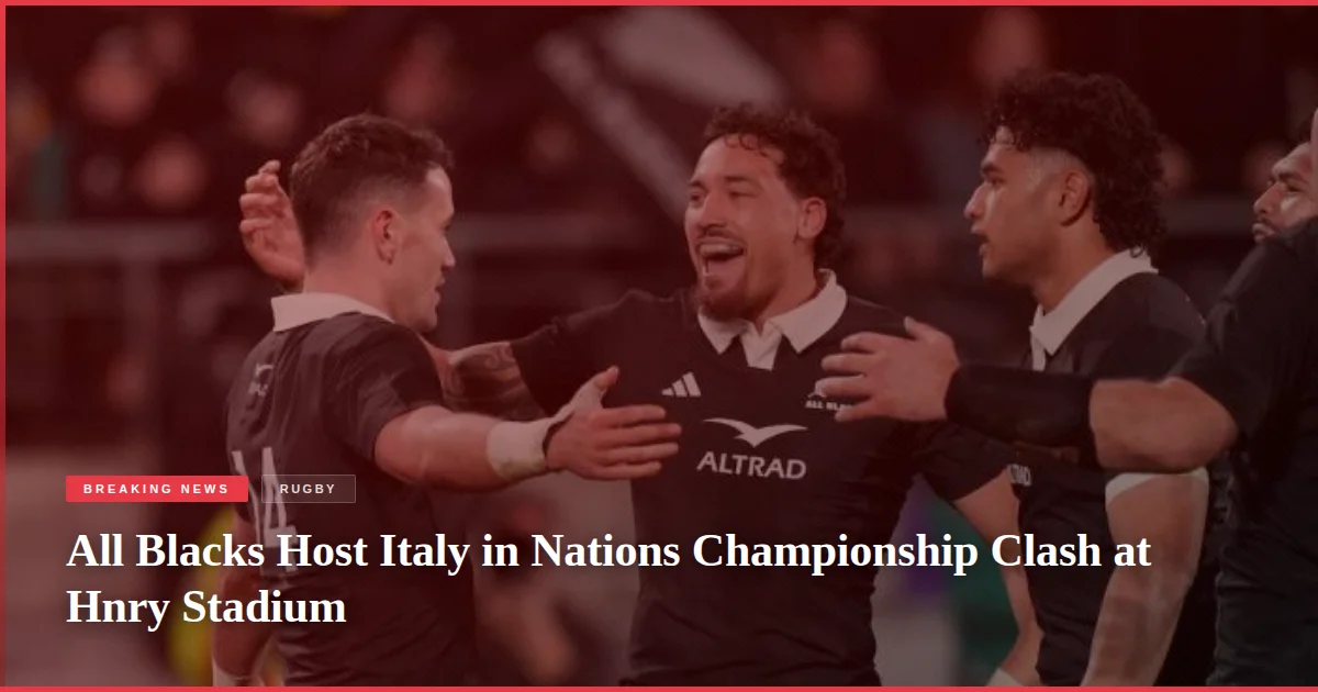 All Blacks Host Italy in Nations Championship Clash at Hnry Stadium