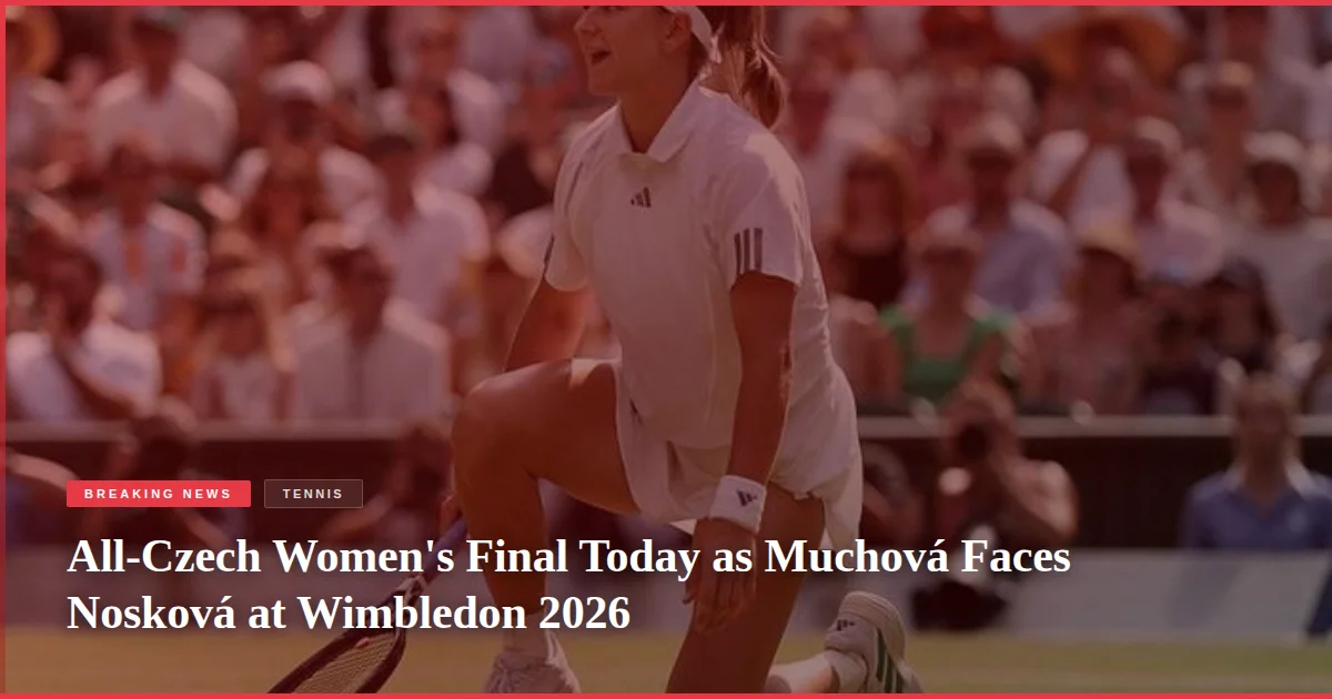 All-Czech Women's Final Today as Muchová Faces Nosková at Wimbledon 2026