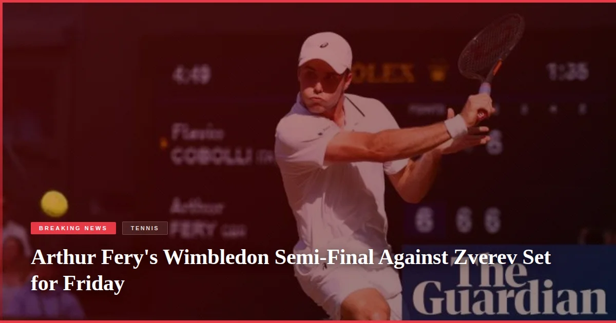 Arthur Fery's Wimbledon Semi-Final Against Zverev Set for Friday