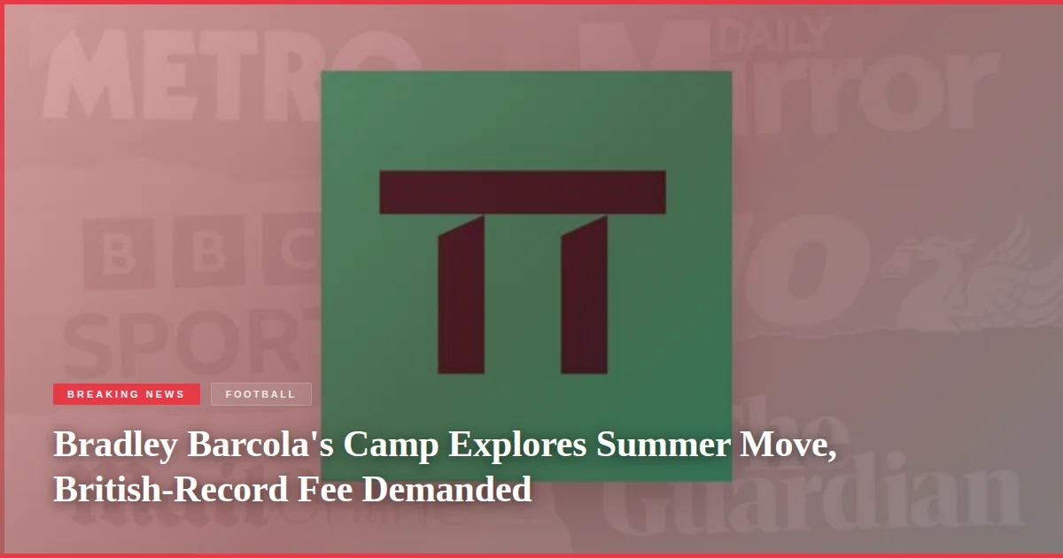 Bradley Barcola's Camp Explores Summer Move, British-Record Fee Demanded