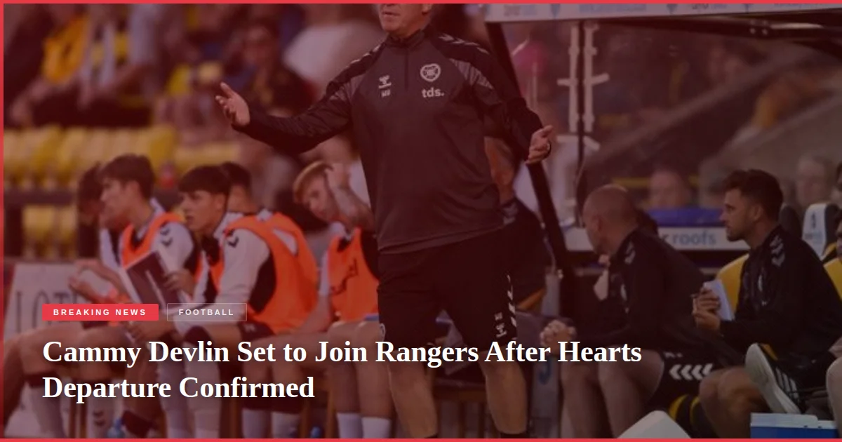 Cammy Devlin Set to Join Rangers After Hearts Departure Confirmed