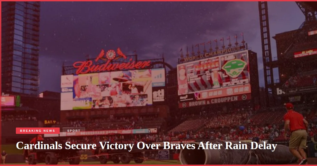 Cardinals Secure Victory Over Braves After Rain Delay