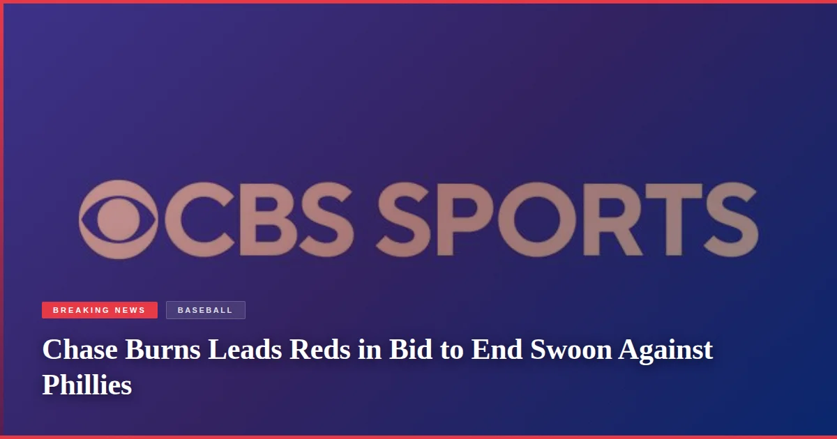 Chase Burns Leads Reds in Bid to End Swoon Against Phillies