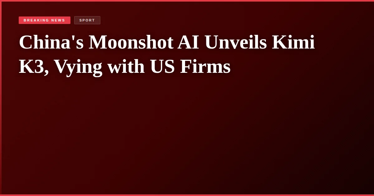 China's Moonshot AI Unveils Kimi K3, Vying with US Firms