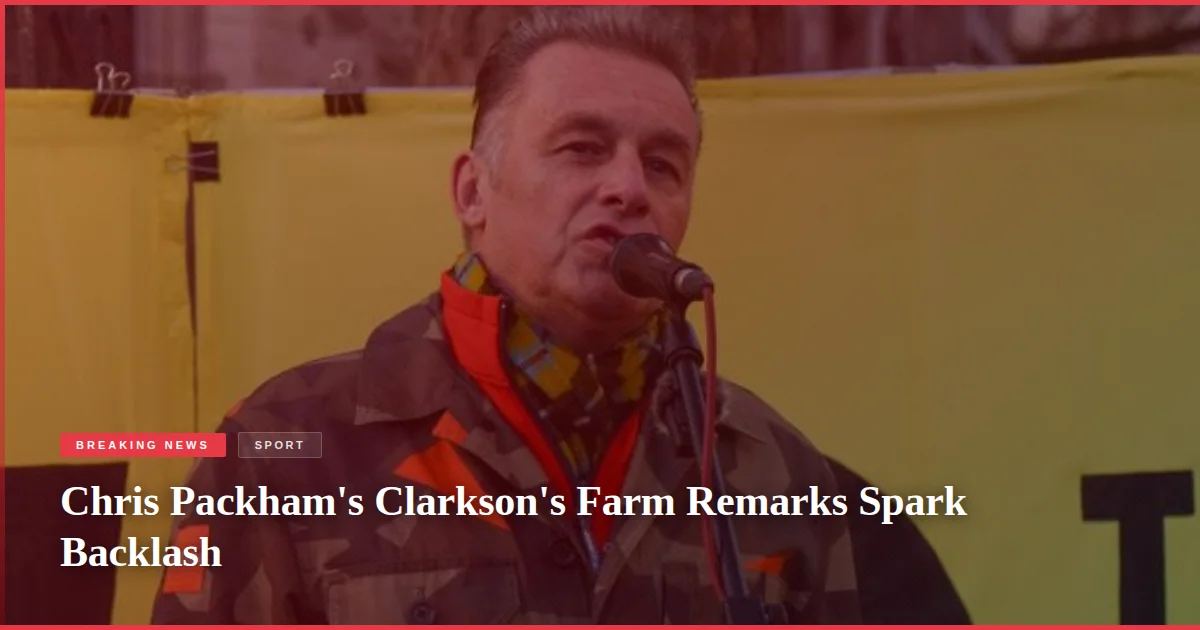 Chris Packham's Clarkson's Farm Remarks Spark Backlash