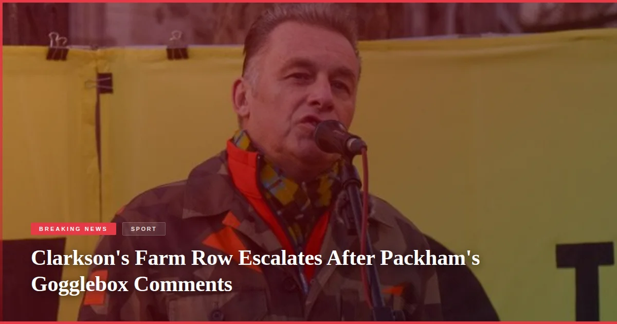 Clarkson's Farm Row Escalates After Packham's Gogglebox Comments