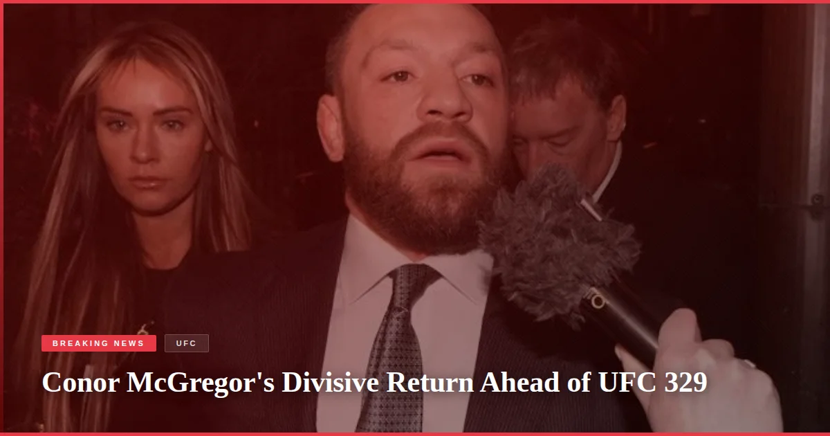 Conor McGregor's Divisive Return Ahead of UFC 329