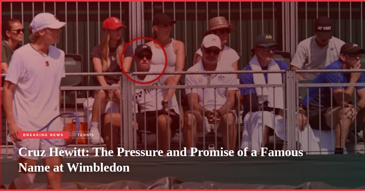 Cruz Hewitt: The Pressure and Promise of a Famous Name at Wimbledon