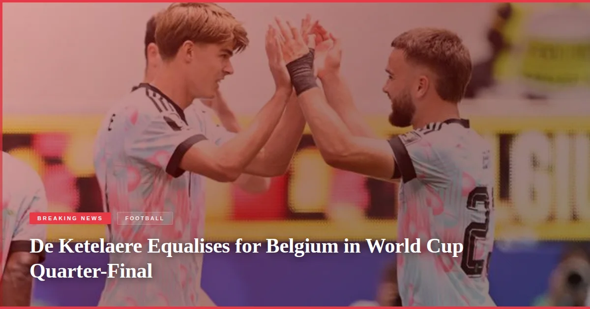 De Ketelaere Equalises for Belgium in World Cup Quarter-Final