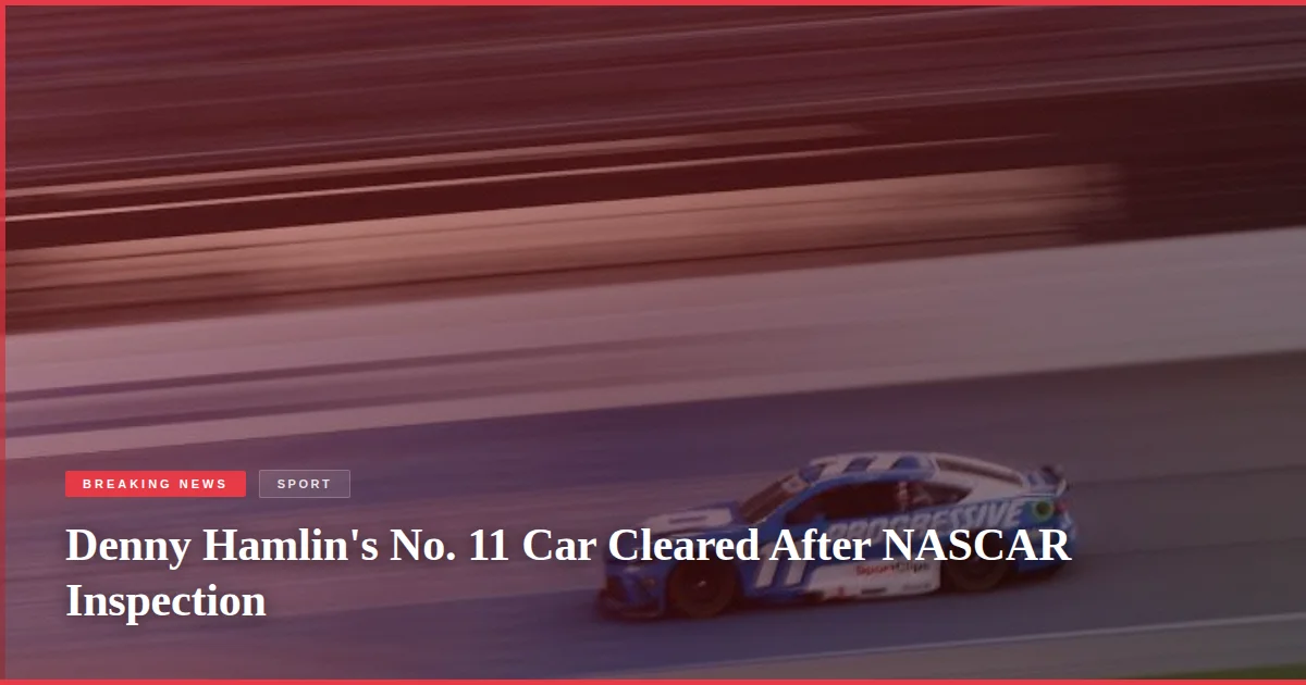 Denny Hamlin's No. 11 Car Cleared After NASCAR Inspection