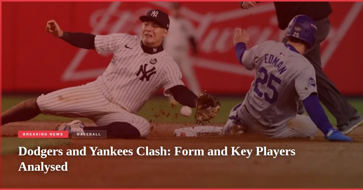 Dodgers and Yankees Clash: Form and Key Players Analysed