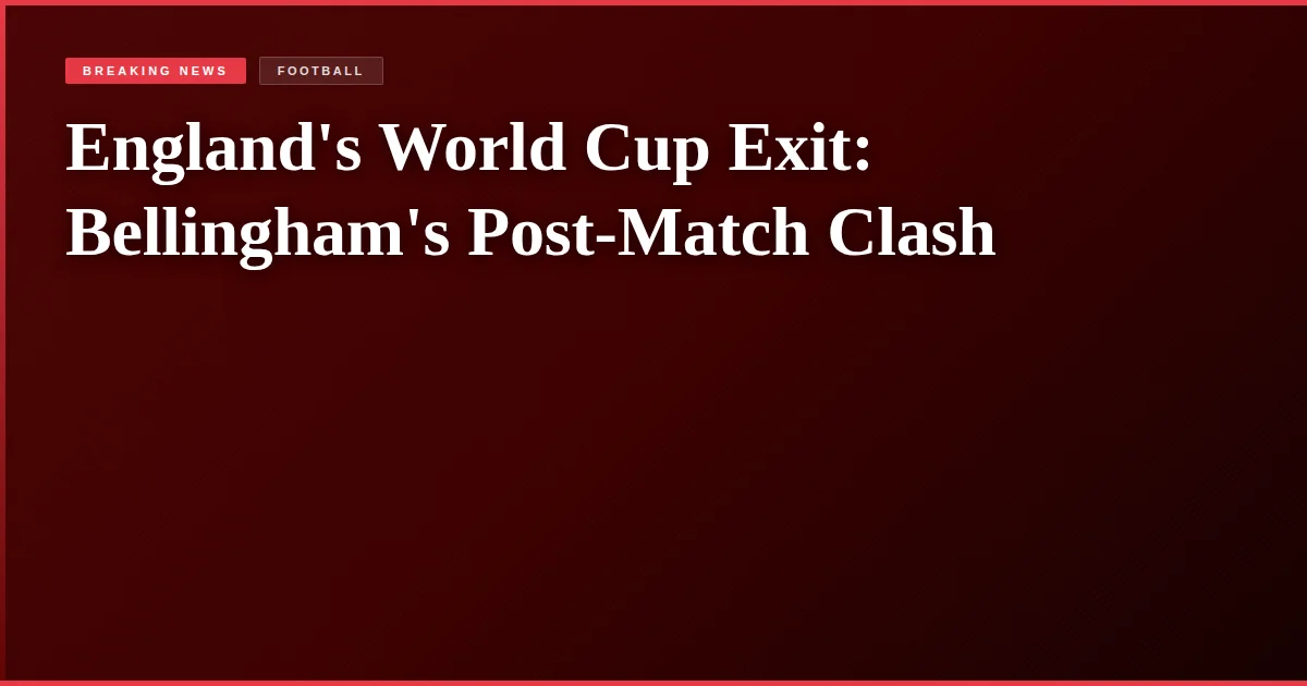 England's World Cup Exit: Bellingham's Post-Match Clash