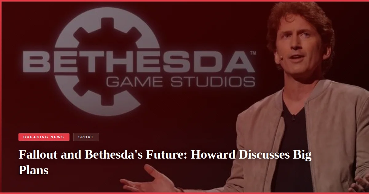 Fallout and Bethesda's Future: Howard Discusses Big Plans