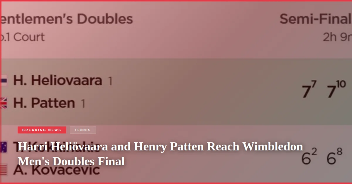 Harri Heliövaara and Henry Patten Reach Wimbledon Men's Doubles Final
