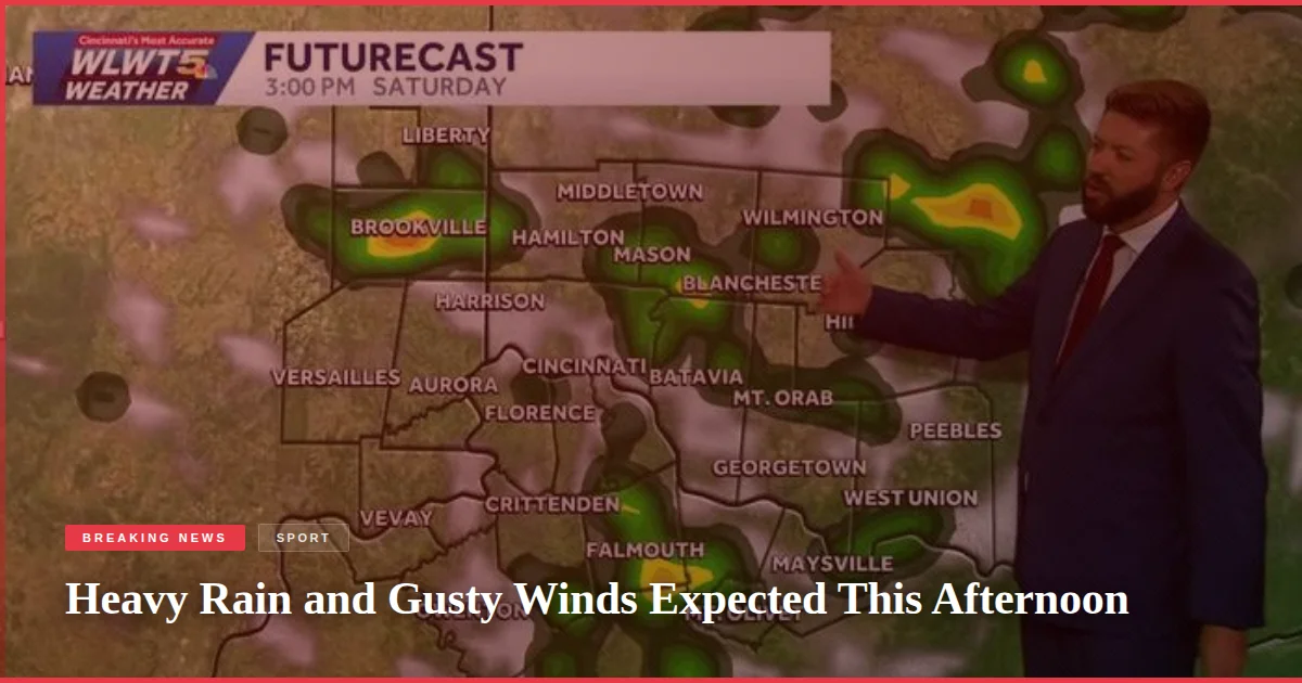 Heavy Rain and Gusty Winds Expected This Afternoon