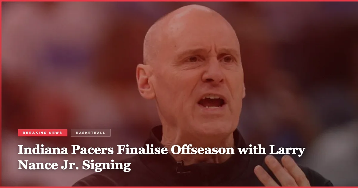 Indiana Pacers Finalise Offseason with Larry Nance Jr. Signing