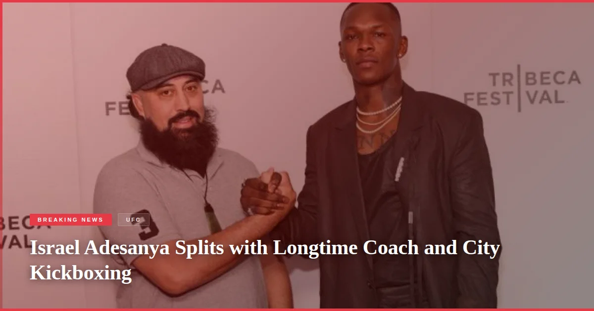 Israel Adesanya Splits with Longtime Coach and City Kickboxing