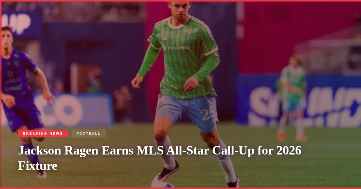 Jackson Ragen Earns MLS All-Star Call-Up for 2026 Fixture