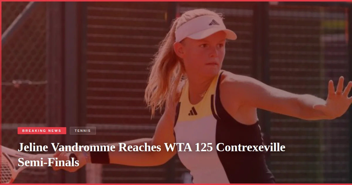 Jeline Vandromme Reaches WTA 125 Contrexeville Semi-Finals