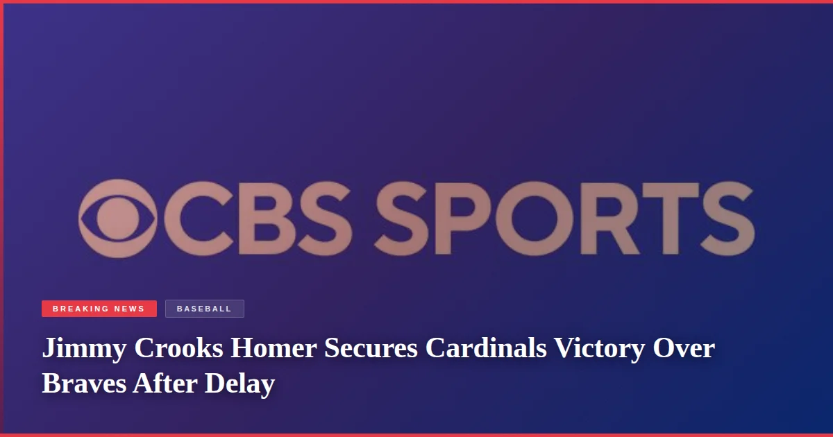 Jimmy Crooks Homer Secures Cardinals Victory Over Braves After Delay