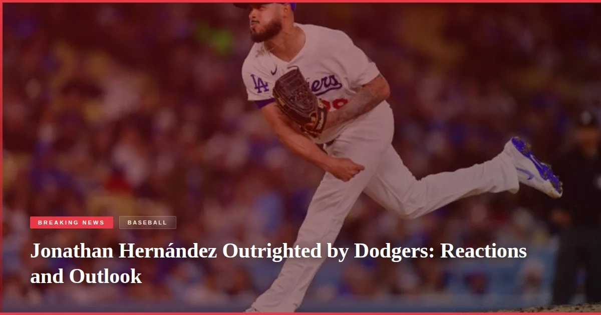 Jonathan Hernández Outrighted by Dodgers: Reactions and Outlook