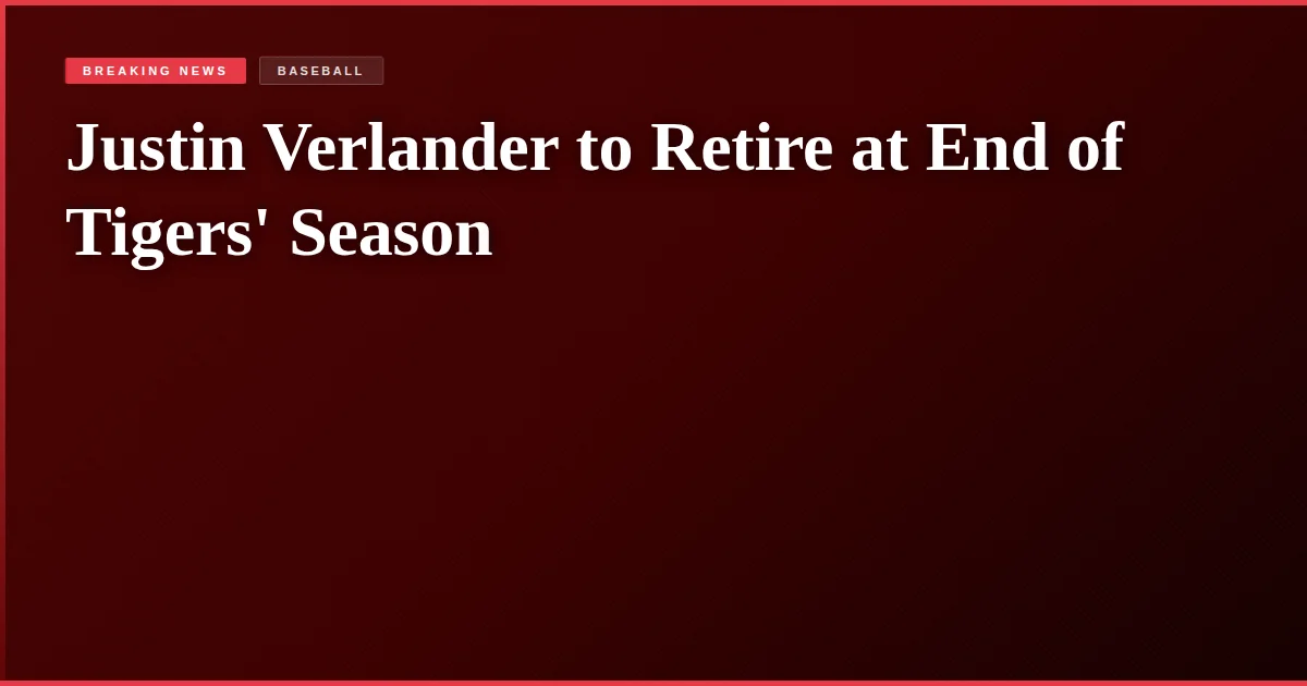 Justin Verlander to Retire at End of Tigers' Season