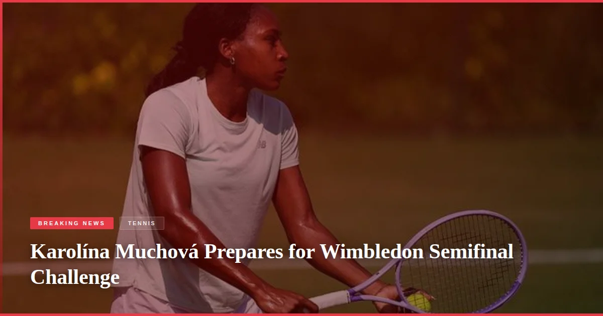Karolína Muchová Prepares for Wimbledon Semifinal Challenge